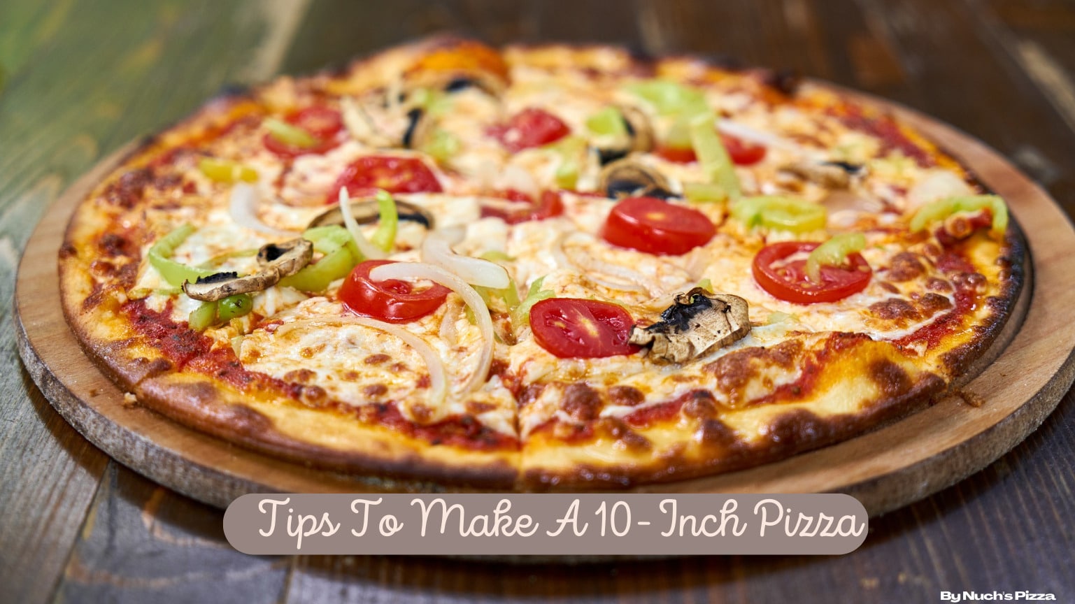 Tips to make a tasty 10-inch pizza